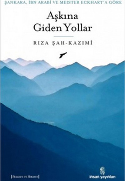 Şankara, İbn Arabi ve Meister Eckhart'a Göre Aşkına Giden Yollar Şankara, İbn Arabi ve Meister Eckhart'a Göre Aşkına Giden Yollar