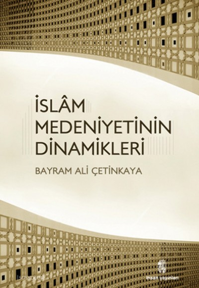 İslam Medeniyetinin Dinamikleri İslam Medeniyetinin Dinamikleri