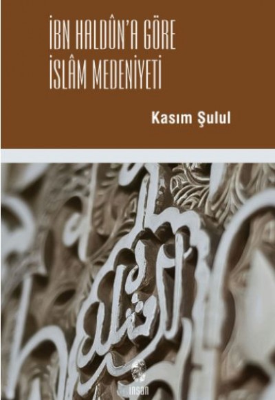 İbn Haldun'a Göre İslam Medeniyeti İbn Haldun'a Göre İslam Medeniyeti