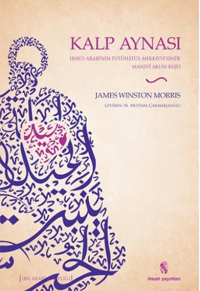 Kalp Aynası İbnü’l-Arabi’nin Fütuhatü’l-Mekkiyye’sinde Manevi Aklın Keşfi Kalp Aynası İbnü’l-Arabi’nin Fütuhatü’l-Mekkiyye’sinde Manevi Aklın Keşfi