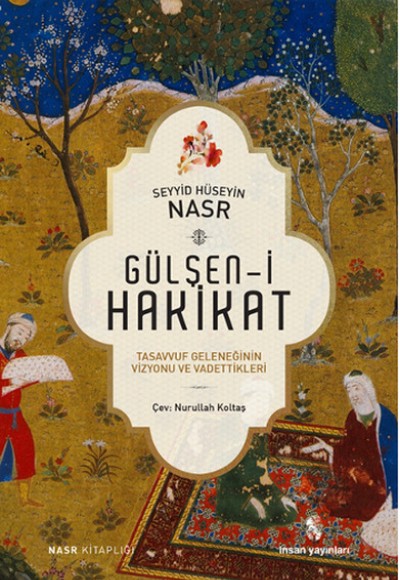 Gülşen-i Hakikat Tasavvuf Geleneğinin Vizyonu ve Vadettikleri Gülşen-i Hakikat Tasavvuf Geleneğinin Vizyonu ve Vadettikleri
