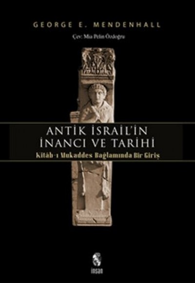 Antik İsrail’in İnancı ve Tarihi Kitab-ı Mukaddes Bağlamında Bir Giriş Antik İsrail’in İnancı ve Tarihi Kitab-ı Mukaddes Bağlamında Bir Giriş