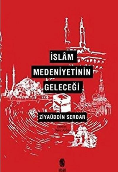 İslam Medeniyetinin Geleceği İslam Medeniyetinin Geleceği