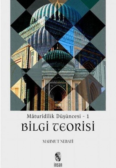 Maturidilik Düşüncesi 1 - Bilgi Teorisi Maturidilik Düşüncesi 1 - Bilgi Teorisi