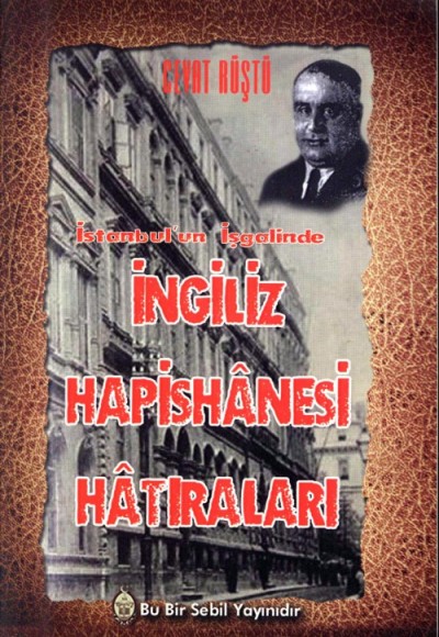 İstanbul'un İşgalinde İngiliz Hapishanesi Hatıraları İstanbul'un İşgalinde İngiliz Hapishanesi Hatıraları