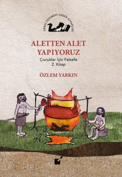 Aletten Alet Yapıyoruz - Çocuklar İçin Felsefe 2. Kitap Aletten Alet Yapıyoruz - Çocuklar İçin Felsefe 2. Kitap