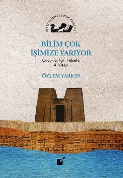 Bilim Çok İşimize Yarıyor - Çocuklar İçin Felsefe 4. Kitap Bilim Çok İşimize Yarıyor - Çocuklar İçin Felsefe 4. Kitap