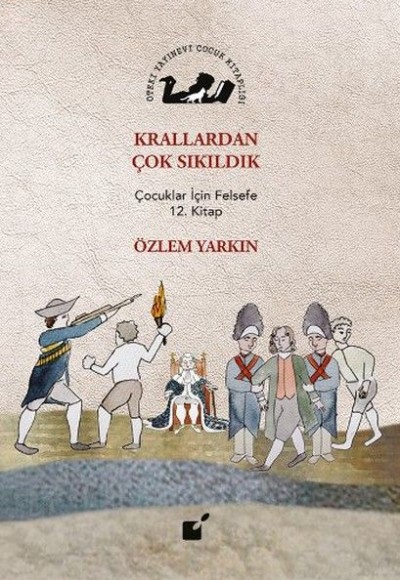 Krallardan Çok Sıkıldık - Çocuklar İçin Felsefe 12. Kitap Krallardan Çok Sıkıldık - Çocuklar İçin Felsefe 12. Kitap