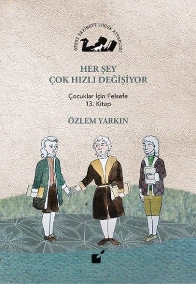 Her Şey Çok Hızlı Değişiyor - Çocuklar İçin Felsefe 13. Kitap Her Şey Çok Hızlı Değişiyor - Çocuklar İçin Felsefe 13. Kitap