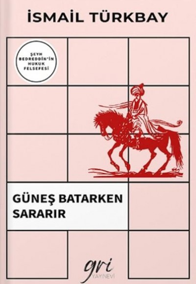 Güneş Batarken Sararır (Şeyh Bedreddin'in Hukuk Felsefesi) Güneş Batarken Sararır (Şeyh Bedreddin'in Hukuk Felsefesi)