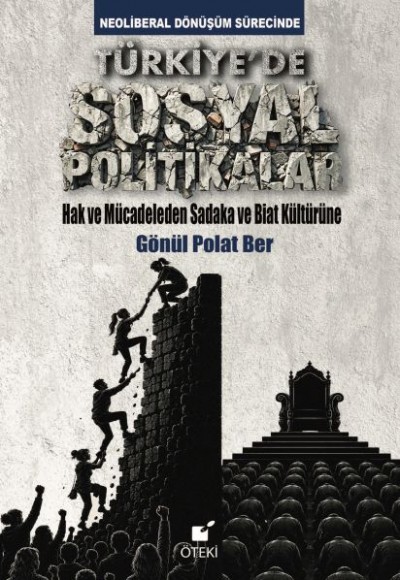 Neoliberal Dönüşüm Sürecinde Türkiye’de Sosyal Politikalar Neoliberal Dönüşüm Sürecinde Türkiye’de Sosyal Politikalar