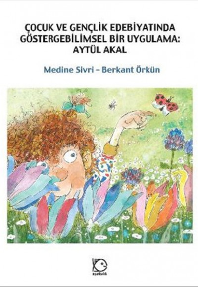 Çocuk ve Gençlik Edebiyatında Göstergebilimsel Bir Uygulama: Aytül Akal Çocuk ve Gençlik Edebiyatında Göstergebilimsel Bir Uygulama: Aytül Akal