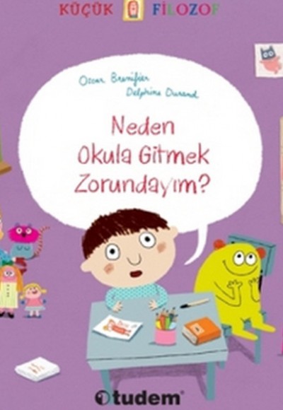 Küçük Filozof - Neden Okula Gitmek Zorundayım? Küçük Filozof - Neden Okula Gitmek Zorundayım?