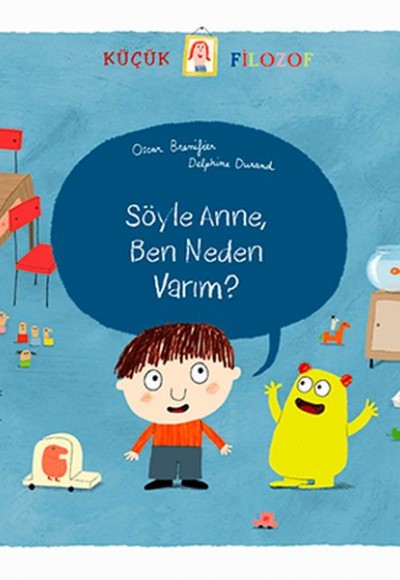 Küçük Filozof - Söyle Anne Ben Neden Varım? Küçük Filozof - Söyle Anne Ben Neden Varım?
