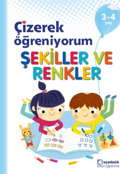 Çizerek Öğreniyorum Şekiller ve Renkler 3-4 Yaş Çizerek Öğreniyorum Şekiller ve Renkler 3-4 Yaş