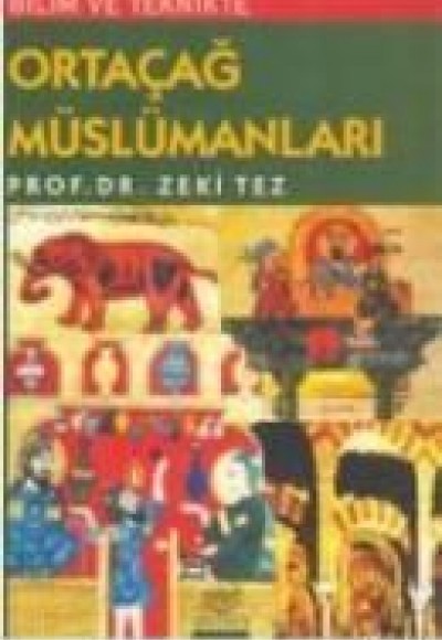 Bilim ve Teknikte Ortaçağ Müslümanları Bilim ve Teknikte Ortaçağ Müslümanları