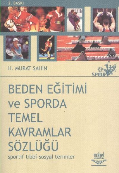 Beden Eğitimi ve Sporda Temel Kavramlar Sözlüğü (Sportif-Tıbbi-Sosyal Terimler) Beden Eğitimi ve Sporda Temel Kavramlar Sözlüğü (Sportif-Tıbbi-Sosyal Terimler)