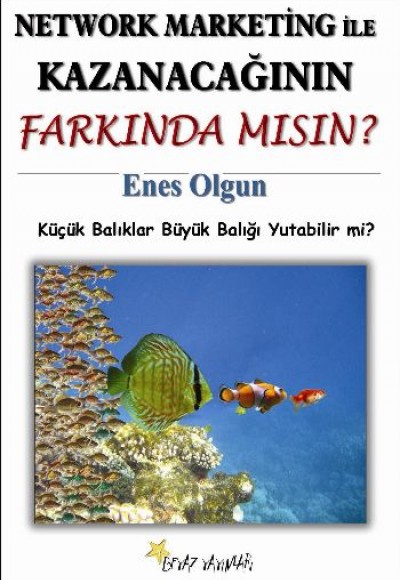Network Marketing ile Kazanacağının Farkında Mısın? Küçük Balıklar Büyük Balığı Yutabilir mi? Network Marketing ile Kazanacağının Farkında Mısın? Küçük Balıklar Büyük Balığı Yutabilir mi?