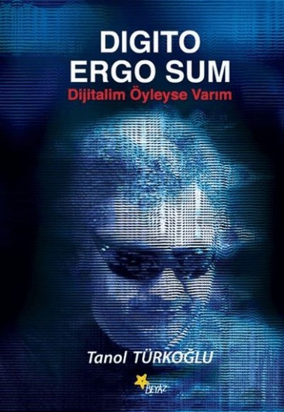 Digito Ergo Sum - Dijitalim Öyleyse Varım Digito Ergo Sum - Dijitalim Öyleyse Varım