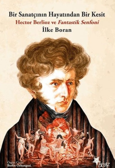 Bir Sanatçının Hayatından Bir Kesit - Hector Berlioz ve Fantastik Senfoni Bir Sanatçının Hayatından Bir Kesit - Hector Berlioz ve Fantastik Senfoni