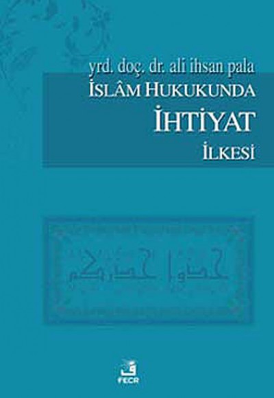 İslam Hukukunda İhtiyat İlkesi İslam Hukukunda İhtiyat İlkesi