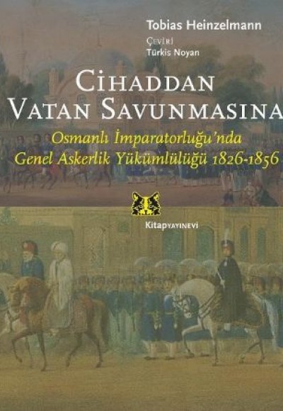 Cihaddan Vatan Savunmasına Osmanlı İmparatorluğunda Genel Askerlik Yükümlülüğü Cihaddan Vatan Savunmasına Osmanlı İmparatorluğunda Genel Askerlik Yükümlülüğü