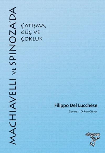 Machiavelli ve Spinoza'da Çatışma, Güç ve Çokluk Machiavelli ve Spinoza'da Çatışma, Güç ve Çokluk