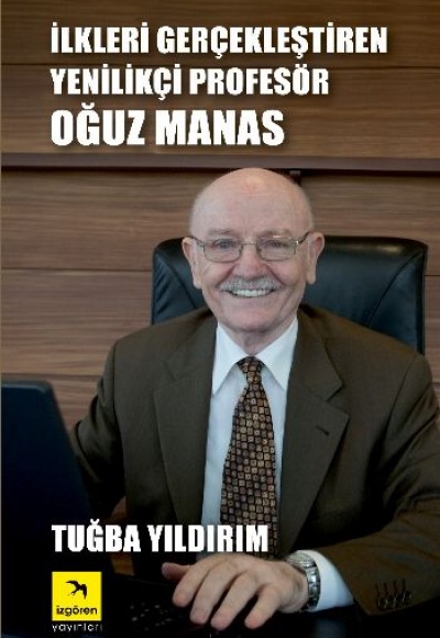 İlkleri Gerçekleştiren Yenilikçi Profesör Oğuz Manas İlkleri Gerçekleştiren Yenilikçi Profesör Oğuz Manas