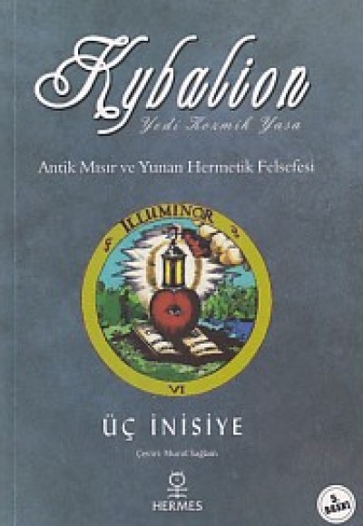 Kybalion - Antik Mısır ve Yunan Hermetik Felsefesi Kybalion - Antik Mısır ve Yunan Hermetik Felsefesi