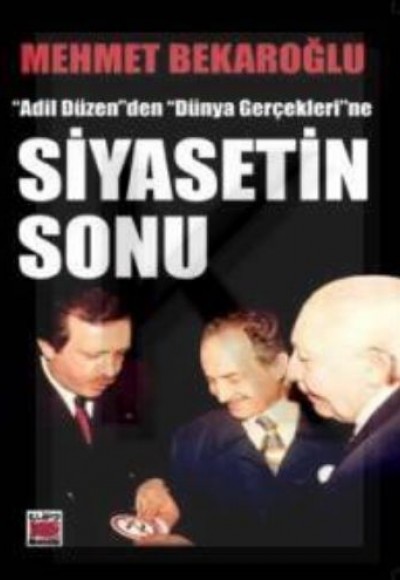 Siyasetin Sonu “Adil Düzen“den “Dünya Gerçekleri“ne Siyasetin Sonu “Adil Düzen“den “Dünya Gerçekleri“ne