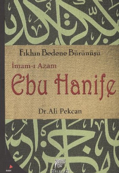 İmam-ı Azam Ebu Hanife Fıkhın Bedene Bürünüşü İmam-ı Azam Ebu Hanife Fıkhın Bedene Bürünüşü