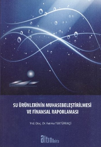 Su Ürünlerinin Muhasebeleştirilmesi ve Finansal Raporlaması Su Ürünlerinin Muhasebeleştirilmesi ve Finansal Raporlaması