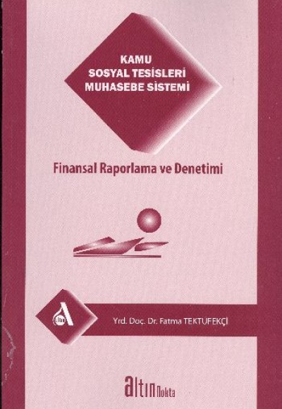 Kamu Sosyal Tesisleri Muhasebe Sistemi Finansal Raporlama ve Denetimi Kamu Sosyal Tesisleri Muhasebe Sistemi Finansal Raporlama ve Denetimi