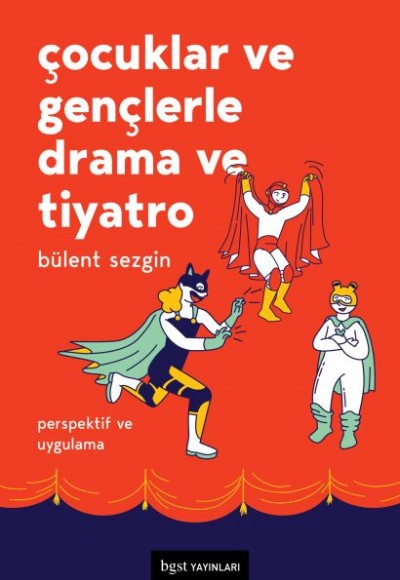 Çocuklar ve Gençlerle Drama ve Tiyatro - Perspektif ve Uygulama Çocuklar ve Gençlerle Drama ve Tiyatro - Perspektif ve Uygulama