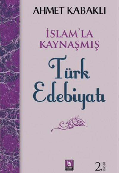 İslamla Kaynaşmış Türk Edebiyatı İslamla Kaynaşmış Türk Edebiyatı