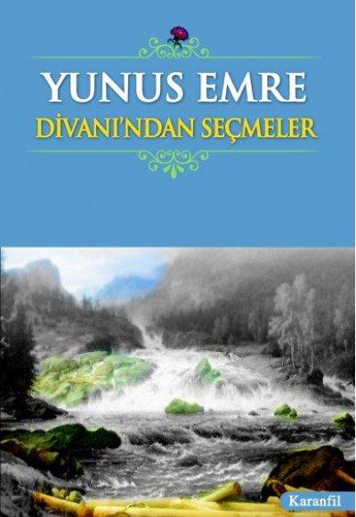 Yunus Emre Divanı’ndan Seçmeler (Liseler İçin) Yunus Emre Divanı’ndan Seçmeler (Liseler İçin)