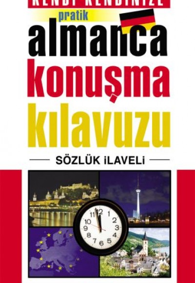 Kendi Kendinize Pratik Almanca Konuşma Kılavuzu Kendi Kendinize Pratik Almanca Konuşma Kılavuzu