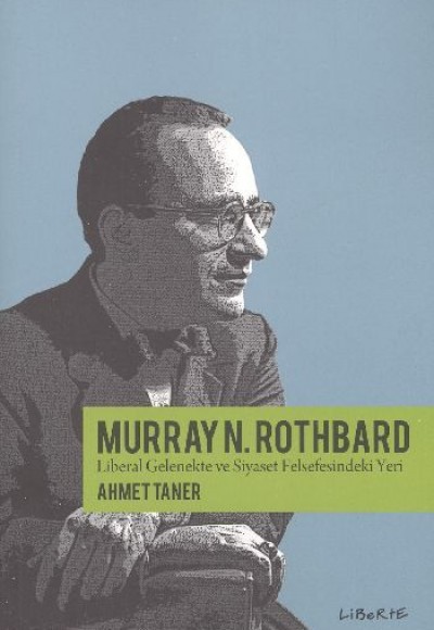 Murray Rothbard Liberal Gelenekte ve Siyaset Felsefesindeki Yeri Murray Rothbard Liberal Gelenekte ve Siyaset Felsefesindeki Yeri