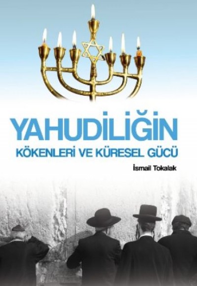 Yahudiliğin Kökenleri ve Küresel Gücü Yahudiliğin Kökenleri ve Küresel Gücü