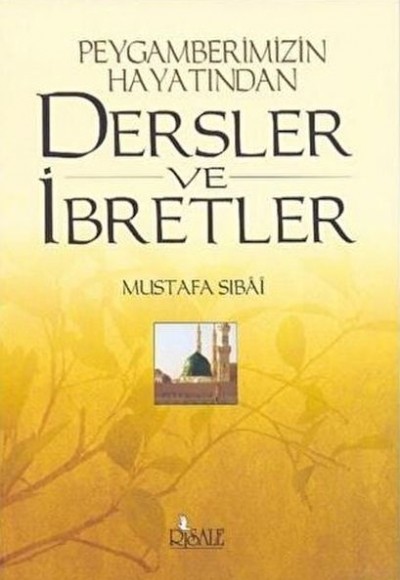 Peygamberimizin Hayatından Dersler ve İbretler Peygamberimizin Hayatından Dersler ve İbretler