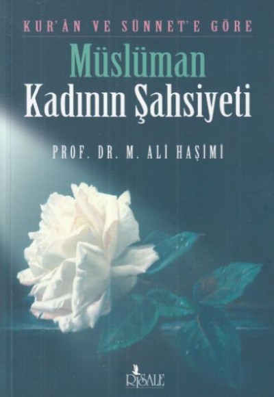 Kur'an ve Sünnete Göre Müslüman Kadının Şahsiyeti Kur'an ve Sünnete Göre Müslüman Kadının Şahsiyeti
