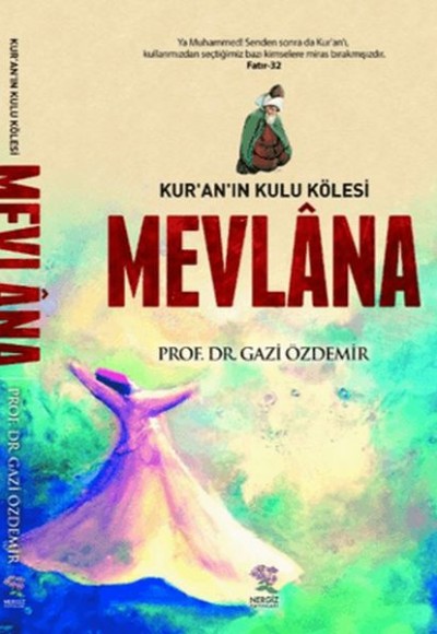 Kur'an'ın Kulu Kölesi Mevlana Kur'an'ın Kulu Kölesi Mevlana