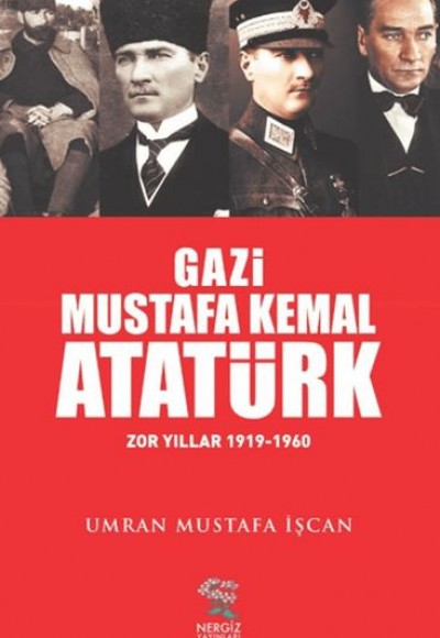 Gazi Mustafa Kemal Atatürk Zor Yıllar (1919-1960)