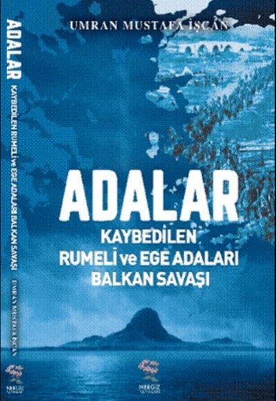 Adalar - Kaybedilen Rumeli ve Ege Adaları Balkan Savaşı