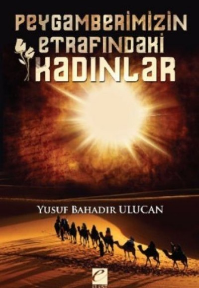 Peygamberimizin Etrafındaki Kadınlar Peygamberimizin Etrafındaki Kadınlar