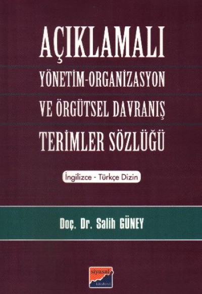 Açıklamalı Yönetim-Organizasyon ve Örgütsel Davranış Terimler Sözlüğü Açıklamalı Yönetim-Organizasyon ve Örgütsel Davranış Terimler Sözlüğü