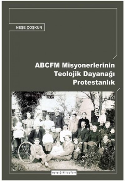 ABCFM Misyonerlerinin Teolojik Dayanağı Protestanlık ABCFM Misyonerlerinin Teolojik Dayanağı Protestanlık