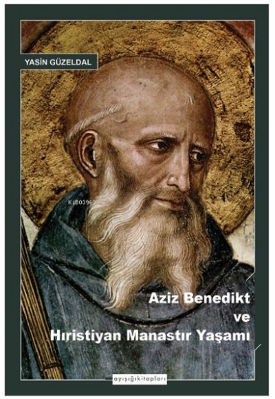 Aziz Benedikt ve Hıristiyan Manastır Yaşamı Aziz Benedikt ve Hıristiyan Manastır Yaşamı