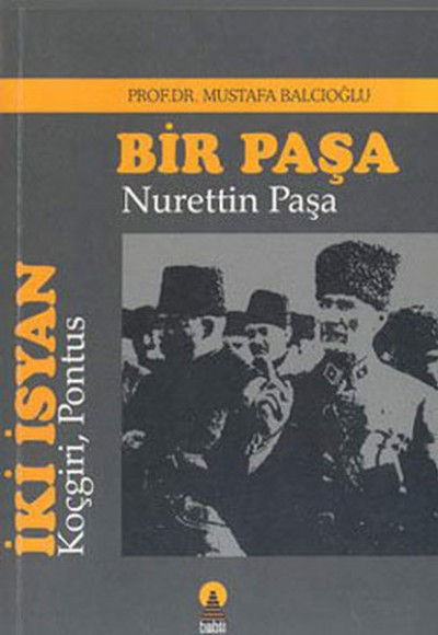 İki İsyan: Koçgiri, Pontus/Bir Paşa: Nurettin Paşa İki İsyan: Koçgiri, Pontus/Bir Paşa: Nurettin Paşa