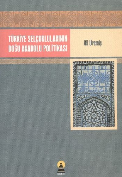 Türkiye Selçuklularının Doğu Anadolu Politikası Türkiye Selçuklularının Doğu Anadolu Politikası